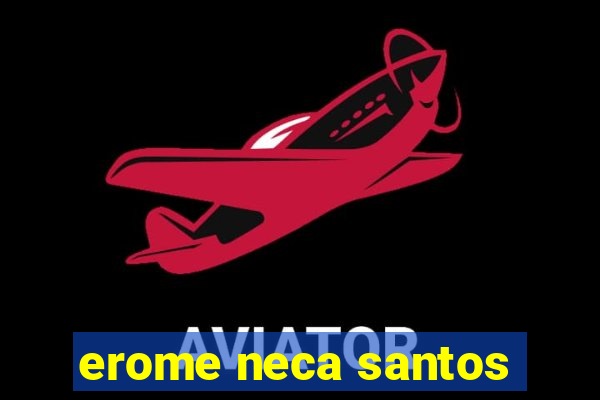 erome neca santos